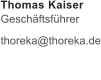 Thomas Kaiser  Geschftsfhrer  thoreka@thoreka.de